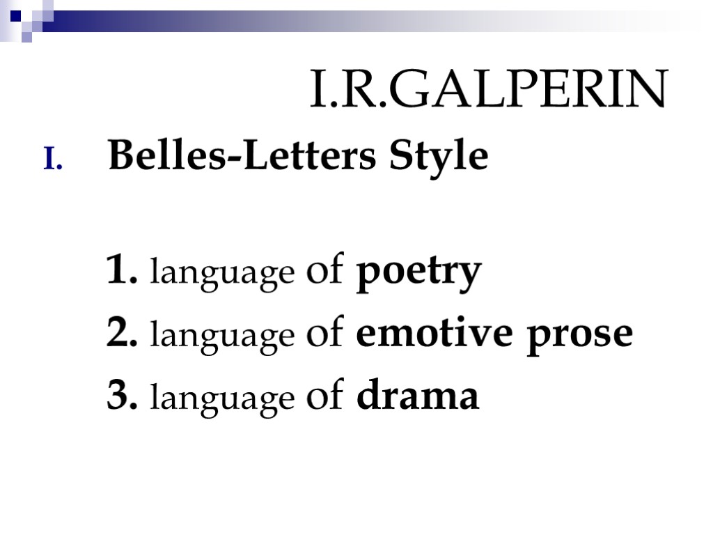 I.R.GALPERIN Belles-Letters Style 1. language of poetry 2. language of emotive prose 3. language